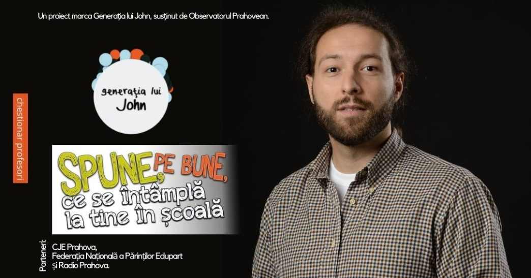 Chestionar profesori - Spune, pe bune, ce se întâmplă la tine în școală 2022 2 chestionar profesori, campanie educație, spune pe bune, 2022, generația lui John
