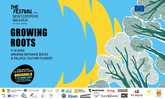 Growing Roots, New European Bauhaus Festival 2026, Artă, știință și ecologie, Dialog interdisciplinar, Grădina Botanică Bucov, Sustenabilitate urbană, Implicare civică, Ploiești